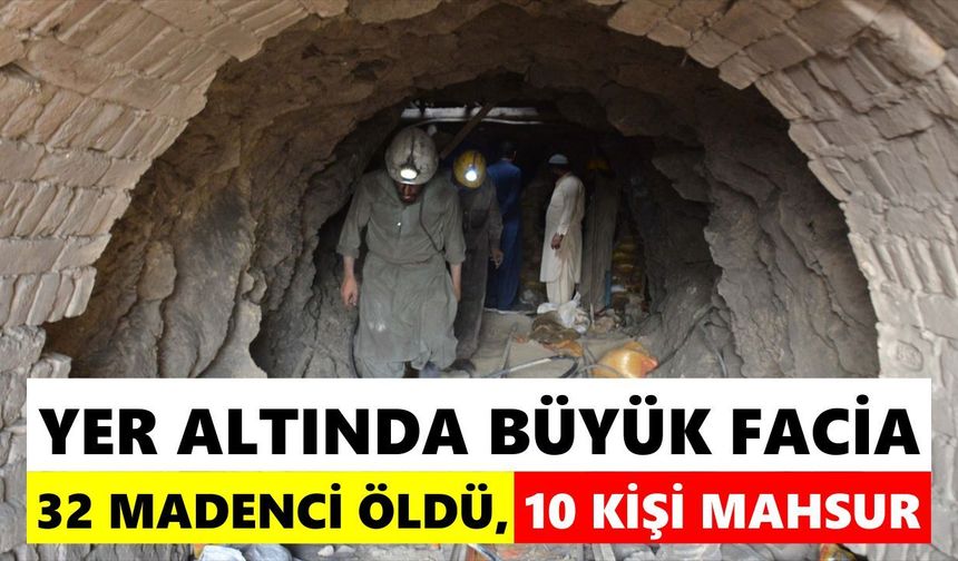 Yer altında büyük facia! 32 madenci öldü, 10 kişi mahsur