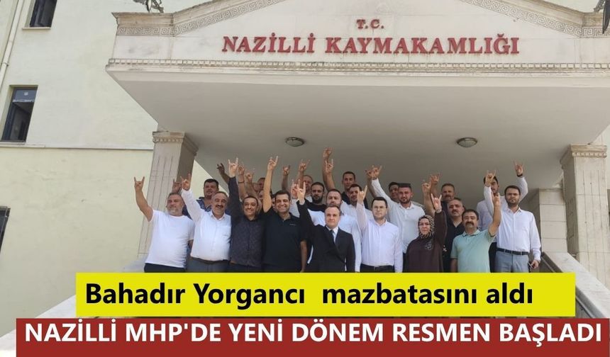 Nazilli MHP'de yeni dönem resmen başladı