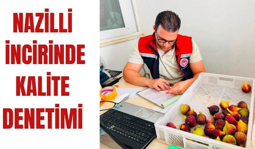 Nazilli incirinde kalite denetimi