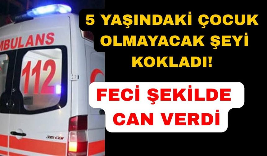 Küçük çocuk ölümüyle ailesini yasa boğdu