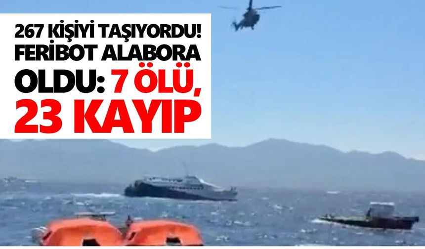267 kişiyi taşıyordu! Feribot alabora oldu: 7 ölü, 23 kayıp