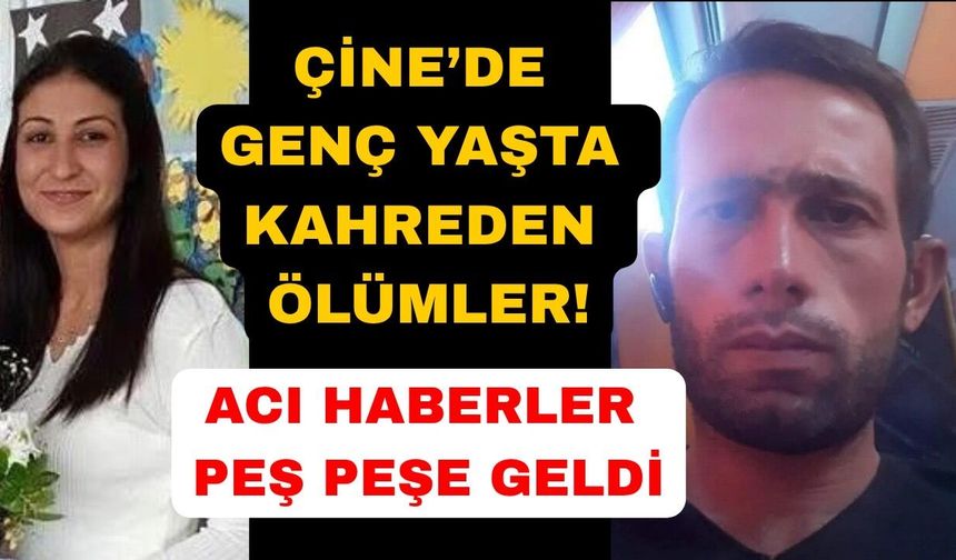 Çine peş peşe acı haberlerle yasa boğuldu
