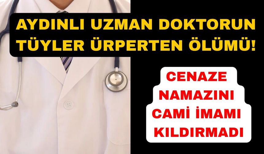 Aydınlı uzman doktor sonsuzluğa uğurlandı