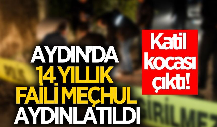 Aydın’da 14 yıllık gizem çözüldü!