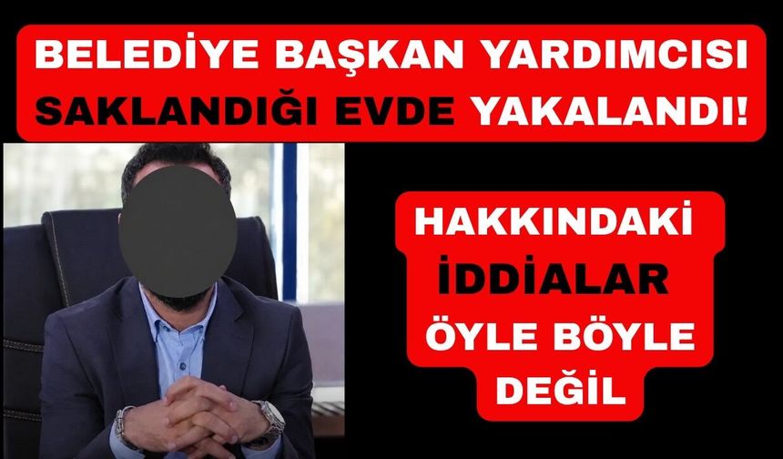 Aranan belediye başkan yardımcısı yakalandı