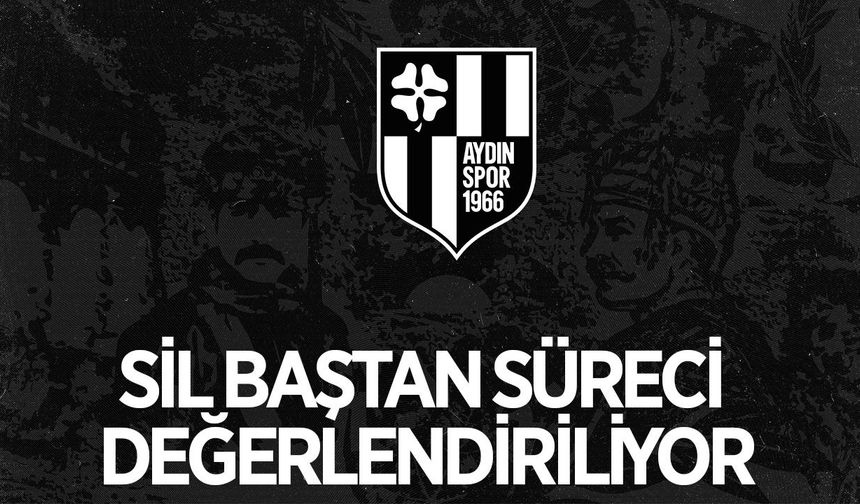 Aydınspor'da sil baştan süreci değerlendiriliyor