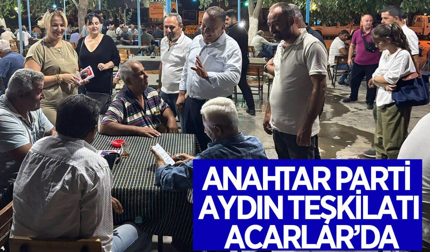 Anahtar Parti Aydın teşkilatı, Acarlar'da vatandaşla buluştu