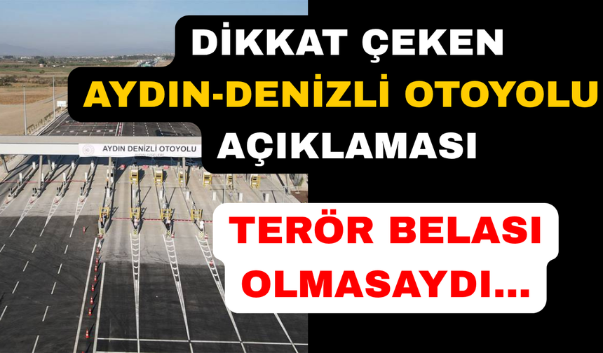 Bakan Uraloğlu'ndan Aydın-Denizli Otoyolu örneği