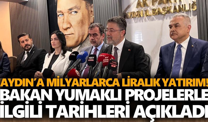 Aydın’a milyarlarca liralık yatırım! Bakan Yumaklı projelerle ilgi tarihleri açıkladı