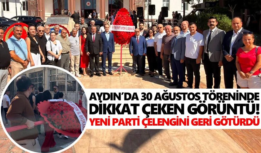 Aydın’da 30 Ağustos töreninde dikkat çeken görüntü! Yeni Parti çelengini geri götürdü