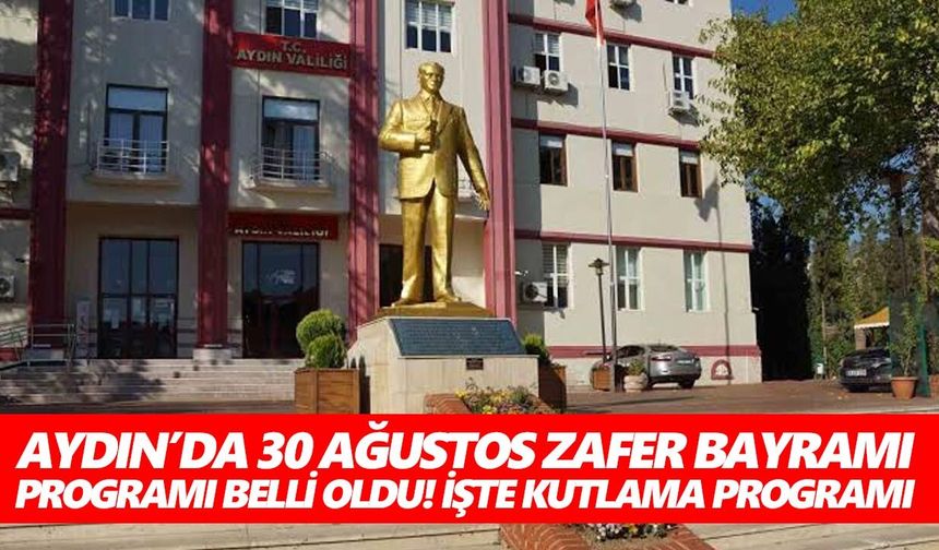 Aydın’da 30 Ağustos Zafer Bayramı programı belli oldu! İşte kutlama programı