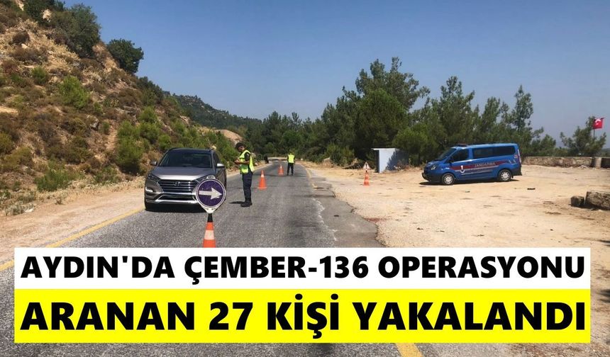 Aydın’da ÇEMBER-136 operasyonu! Aranan 27 kişi yakalandı