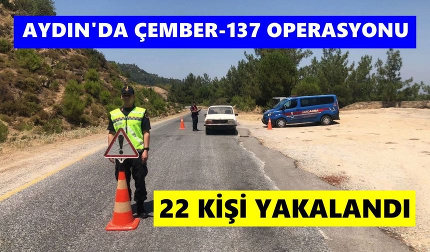 Aydın’da ÇEMBER-137 Operasyonu: 22 kişi yakalandı