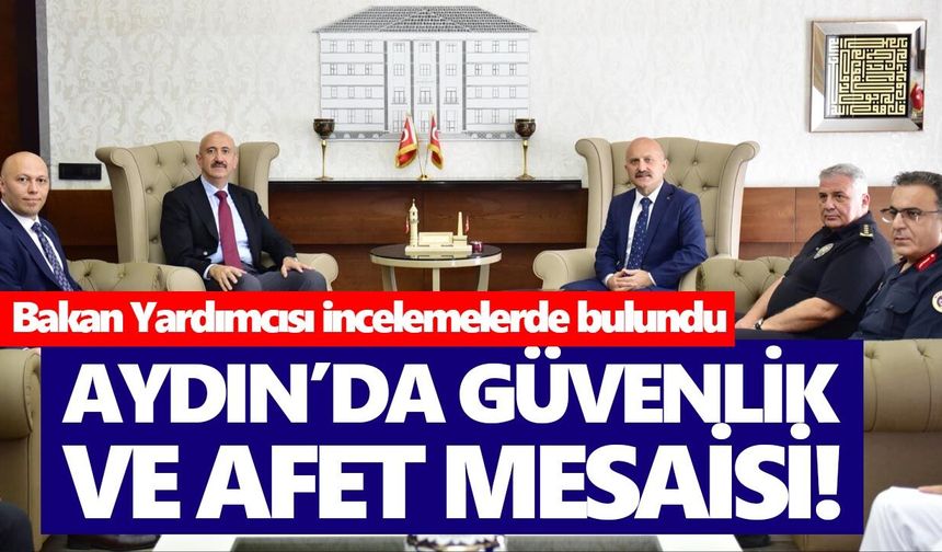Aydın’da güvenlik ve afet mesaisi! Bakan Yardımcısı incelemelerde bulundu