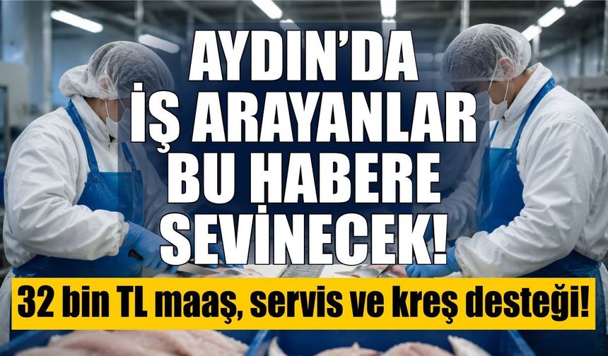 Aydın’da iş arayanlar bu habere sevinecek!