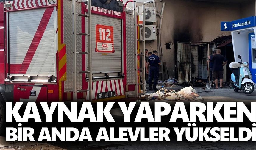 Aydın’da korkutan yangın! Kaynak yaparken bir anda alev aldı