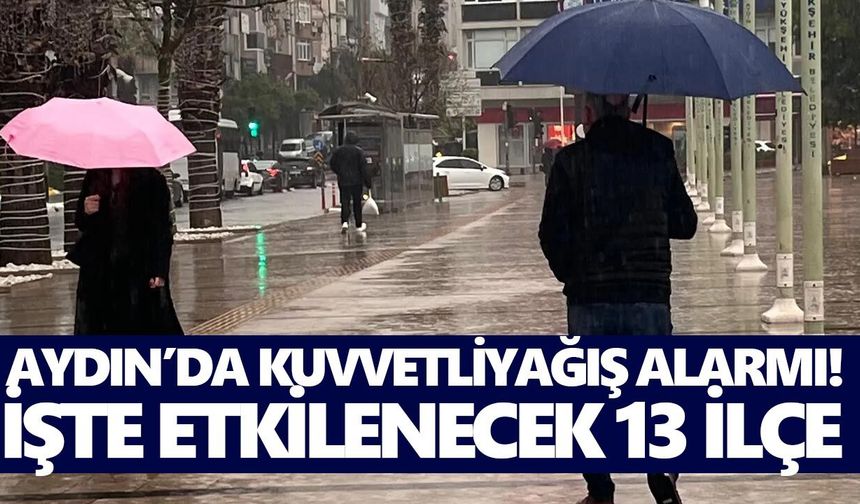 Aydın’da kuvvetli yağış alarmı! İşte etkilenecek 13 ilçe