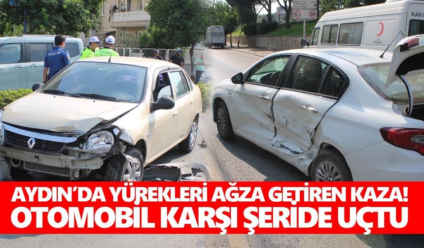 Aydın’da yürekleri ağza getiren kaza! Otomobil karşı şeride uçtu