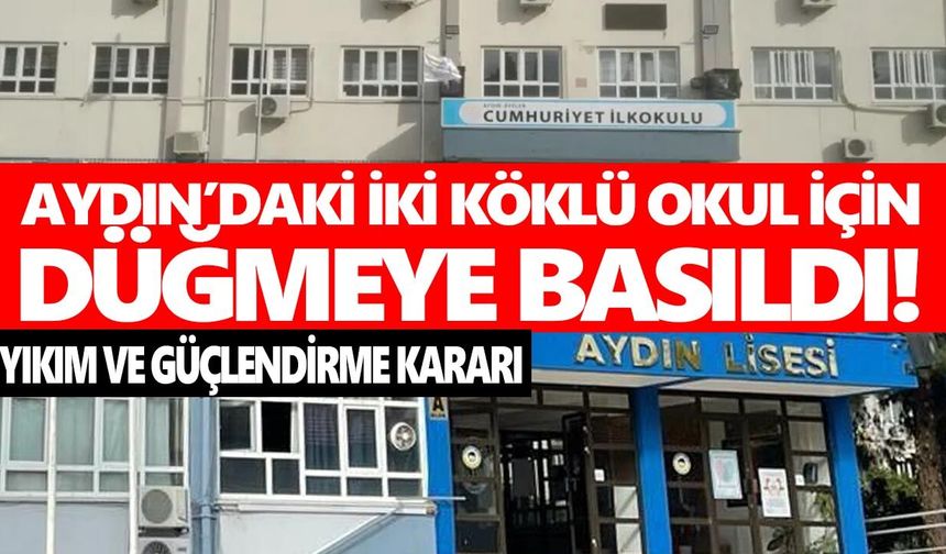 Aydın’daki iki köklü okul için düğmeye basıldı! Yıkım ve güçlendirme kararı