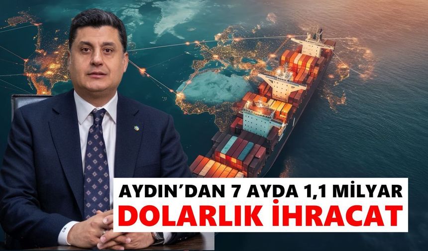 Aydın’ın ihracatı Temmuz’da hız kazandı! 173 milyon doları aştı