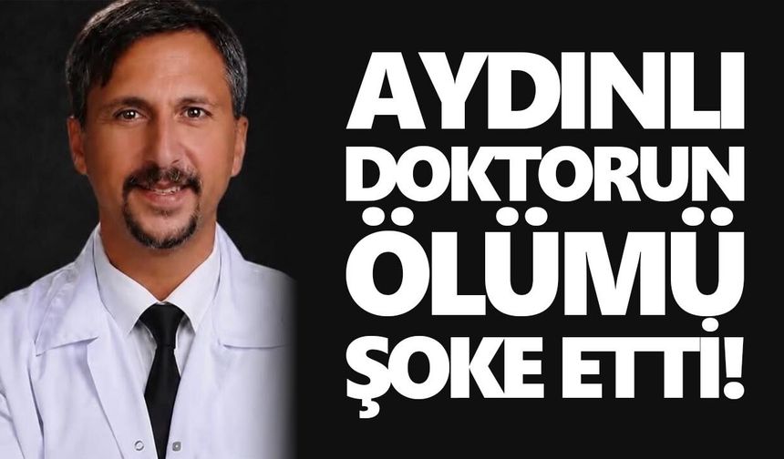 Aydınlı doktorun ölümü şoke etti!