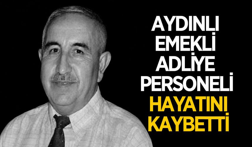 Aydın'da acı kayıp! Emekli adliye personeli yaşamını yitirdi