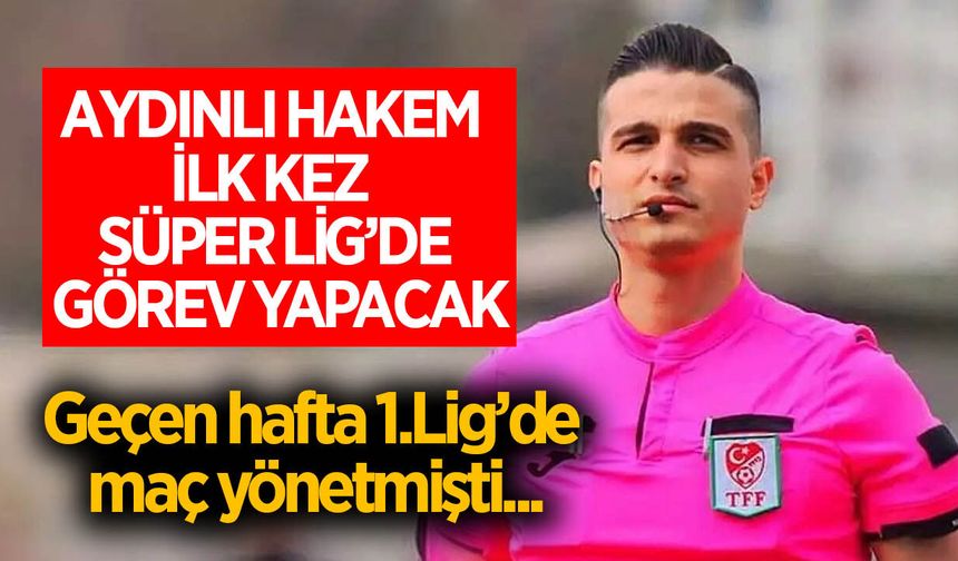Aydınlı üst klasman hakemi Kara, ilk kez Süper Lig'de görev yapacak