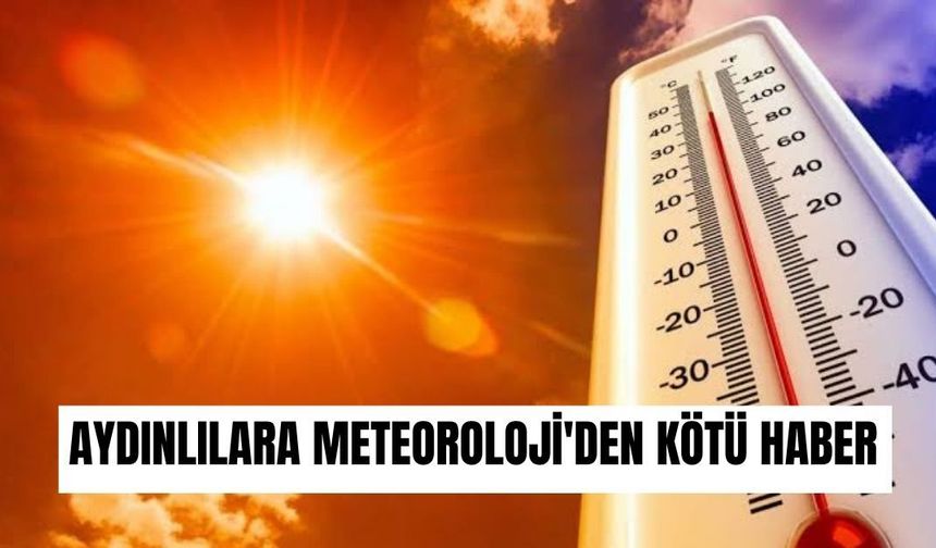 Aydınlılara Meteoroloji'den kötü haber