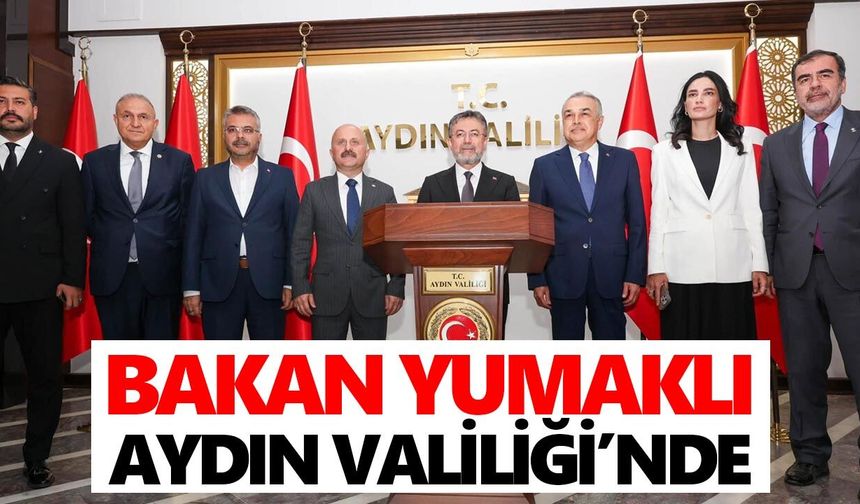 Bakan Yumaklı Aydın Valiliği’nde