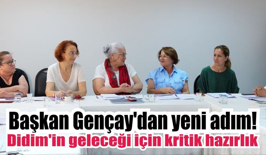 Başkan Gençay'dan yeni adım! Didim'in geleceği için kritik hazırlık