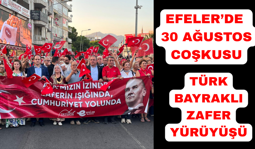 Efeler’de 30 Ağustos coşkusu! Türk bayraklı Zafer Yürüyüşü