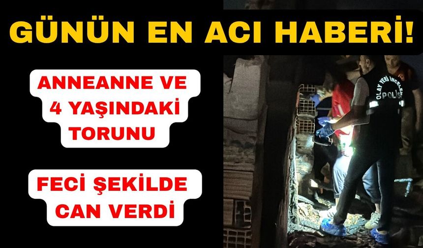 Anneanne ve torunu yangında hayatını kaybetti