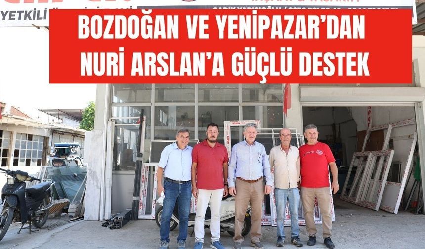 Bozdoğan ve Yenipazar’dan Nuri Arslan’a güçlü destek
