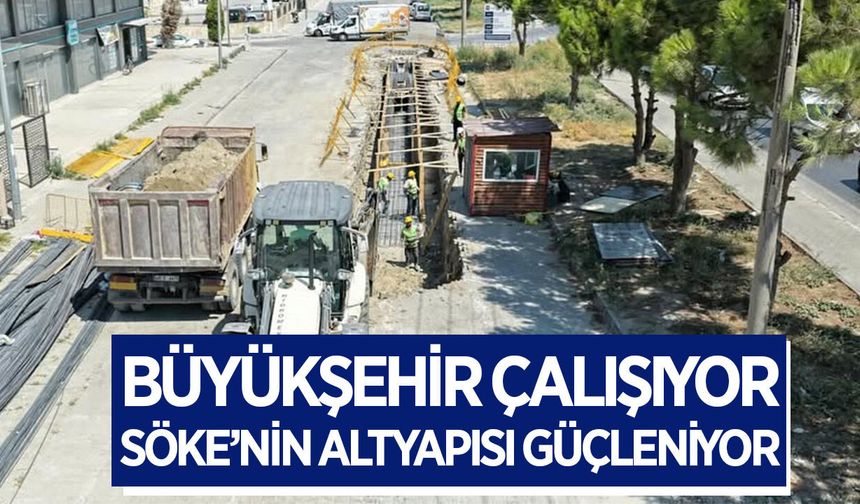 Başkan Çerçioğlu Söke'nin altyapısını güçlendiriyor