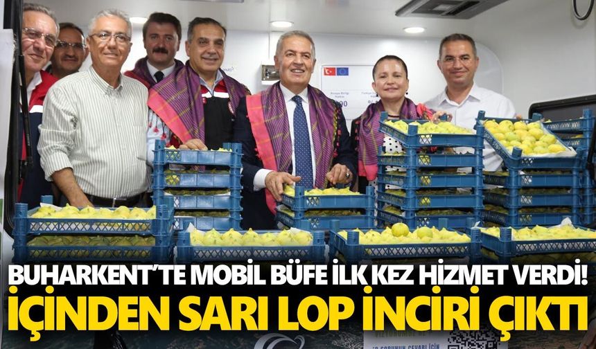Buharkent’te mobil büfe ilk kez hizmet verdi! İçinden sarı lop inciri çıktı