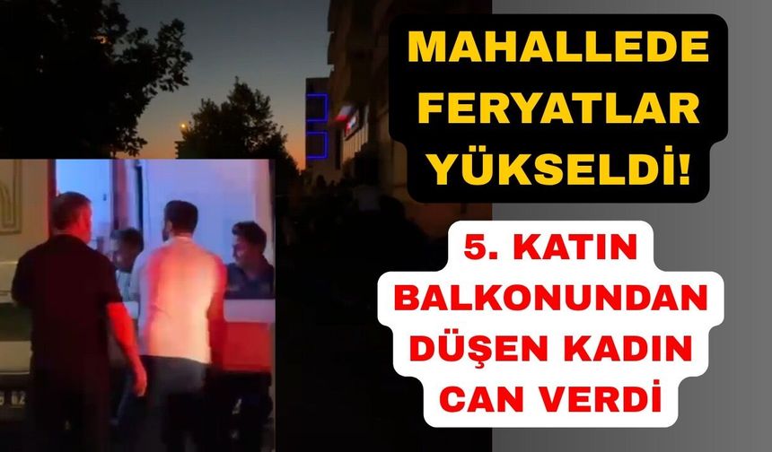 Balkondan düşen kadın hayatını kaybetti