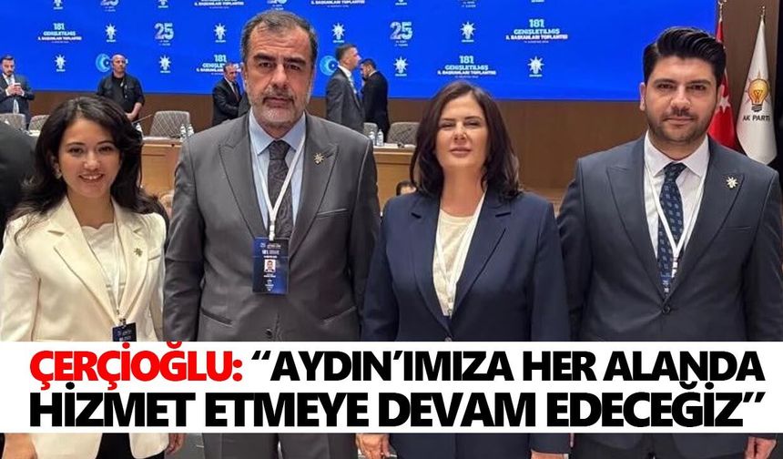 Çerçioğlu: “Aydın’ımıza her alanda hizmet etmeye devam edeceğiz”