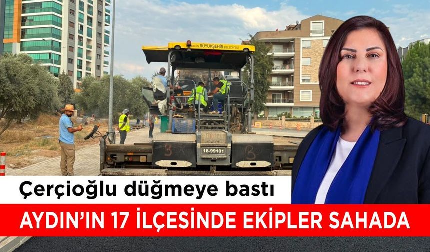 Çerçioğlu düğmeye bastı! Aydın’ın 17 ilçesinde ekipler sahada