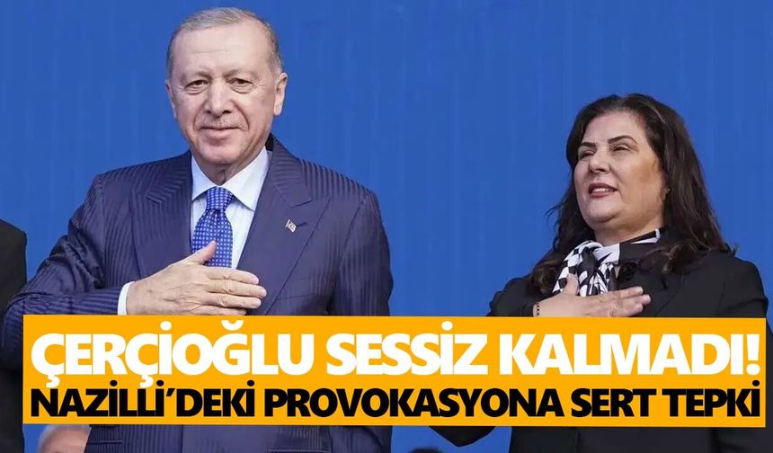 Çerçioğlu, Nazilli’deki provokasyonu lanetledi