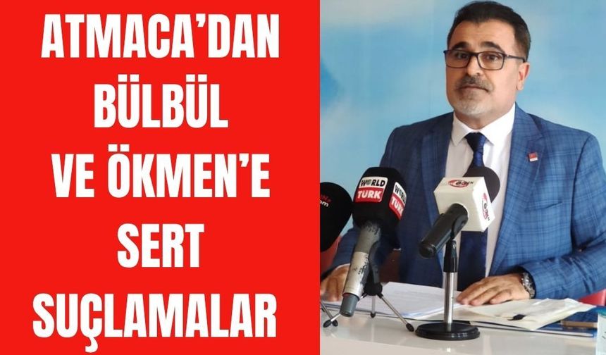 CHP'li Atmaca, Bülbül ve Ökmen'e verdi veriştirdi