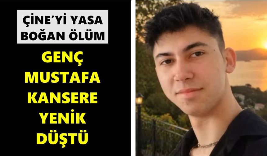 Çine’yi yasa boğan ölüm: Genç Mustafa kansere yenik düştü