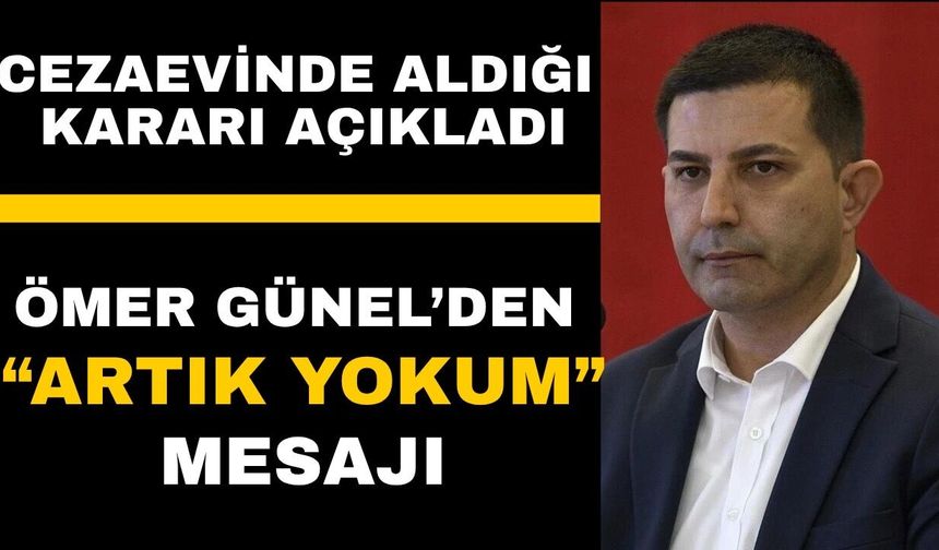 Ömer Günel cezaevinde aldığı kararı açıkladı