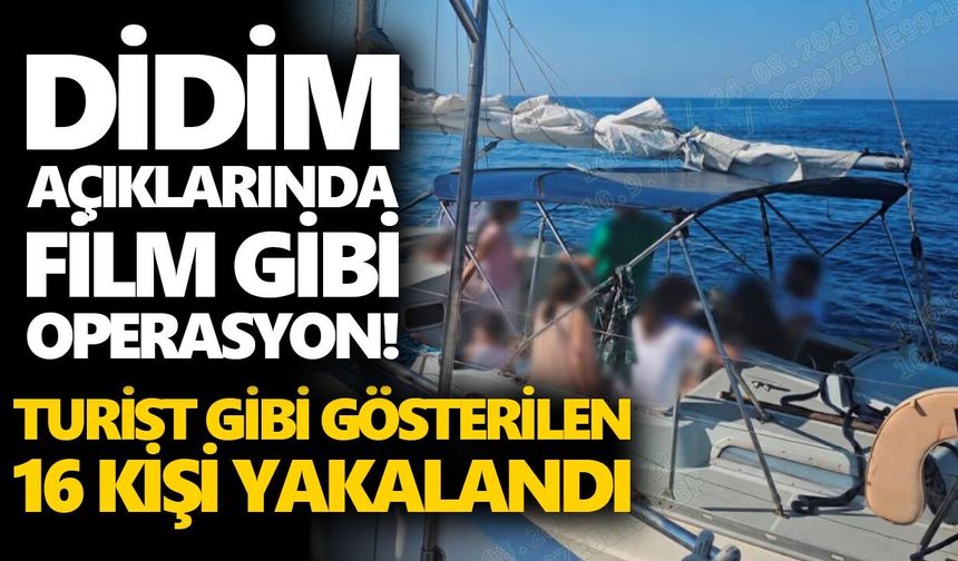Didim açıklarında film gibi operasyon! Turist gibi gösterilen 16 kişi yakalandı