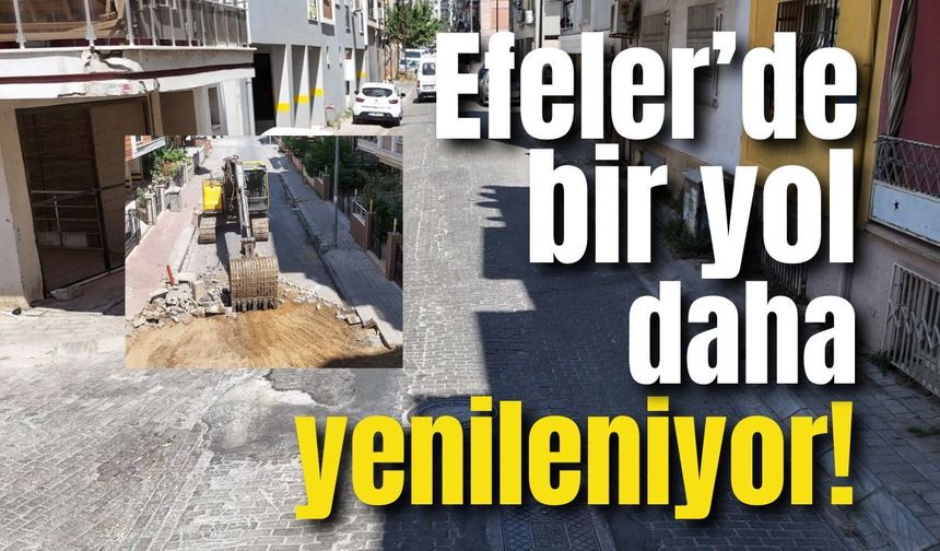 Efeler’de bir yol daha yenileniyor! Çalışmalar başladı