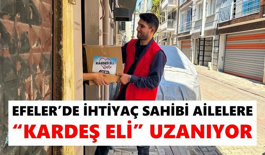 Efeler’de ihtiyaç sahibi ailelere “Kardeş Eli” uzanıyor