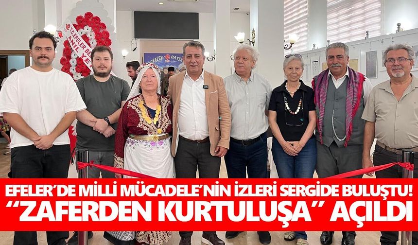 Efeler’de Milli Mücadele’nin izleri sergide buluştu! “Zaferden Kurtuluşa” açıldı