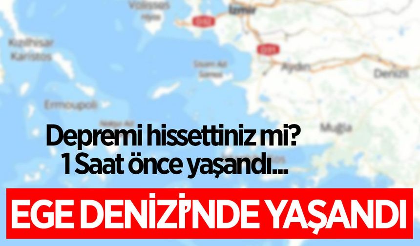Ege Denizi'nde deprem yaşandı