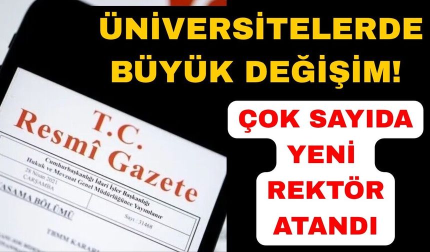 Birçok üniversiteye yeni rektör atandı