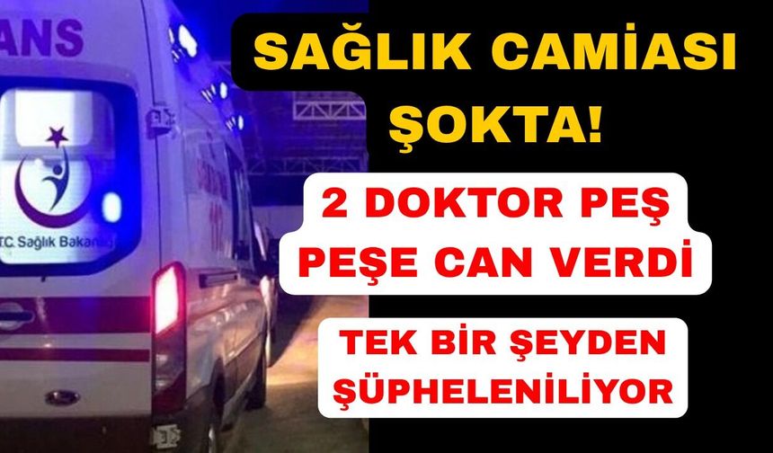 Genç doktorların ölümü sağlık camiasını yasa boğdu