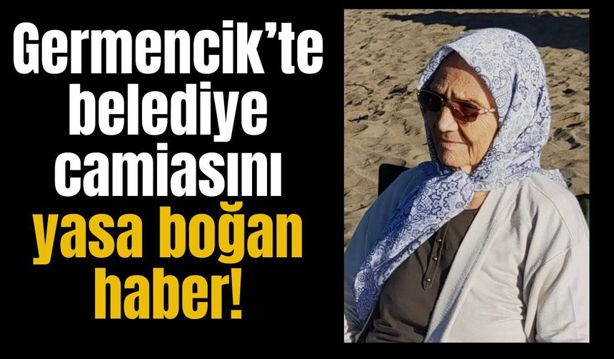 Germencik’te belediye camiasını yasa boğan haber!